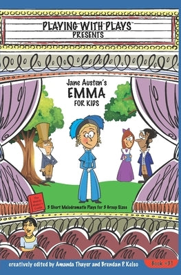 Jane Austen's Emma for Kids: 3 Short Melodramatic Plays for 3 Group Sizes by Thayer, Amanda