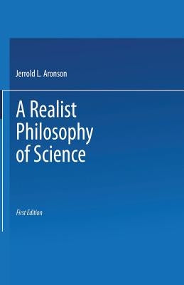 A Realist Philosophy of Science by Aronson, J.