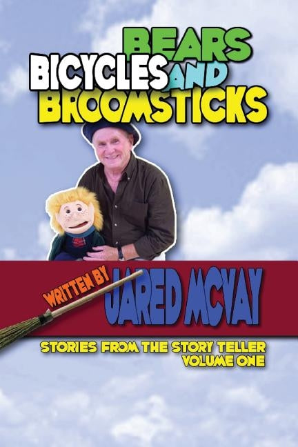 Bears Bicycles and Broomsticks: Stories From the Story Teller, Volume One by McVay, Jared