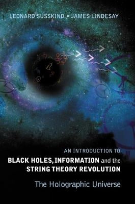 Introduction to Black Holes, Information and the String Theory Revolution, An: The Holographic Universe by Susskind, Leonard