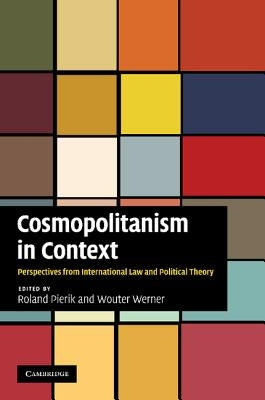 Cosmopolitanism in Context: Perspectives from International Law and Political Theory by Pierik, Roland
