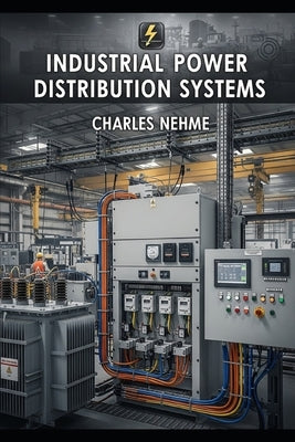 Industrial Power Distribution Systems by Nehme, Charles