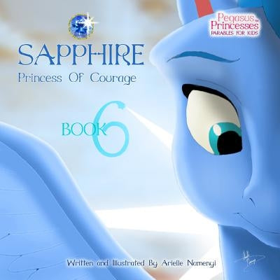 Pegasus Princesses Volume 6: Sapphire Princess of Courage by Namenyi, Arielle