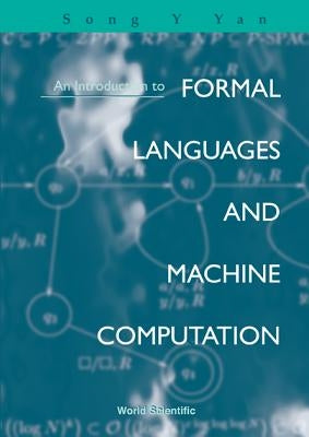 An Introduction to Formal Languages and Machine Computation by Yan, Song Y.