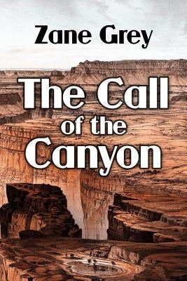 The Call of the Canyon by Grey, Zane