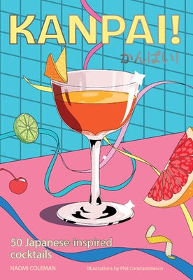 Kanpai!: 50 Cocktails Inspired by Japan by Coleman, Naomi