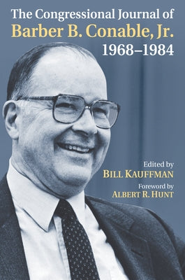 The Congressional Journal of Barber B. Conable, Jr., 1968-1984 by Kauffman, Bill