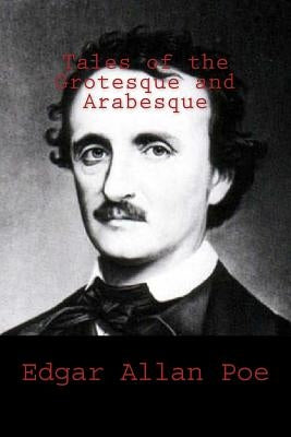 Tales of the Grotesque and Arabesque by Poe, Edgar Allan