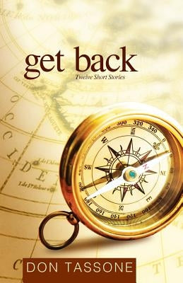 Get Back: Twelve Short Stories by Tassone, Don