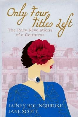 Only Four Titles Left: The Racy Revelations of a Countess by Scott, Jane
