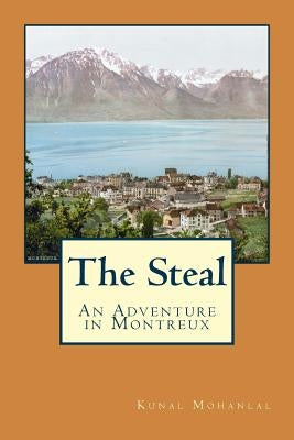 The Steal: An Adventure in Montreux by Mohanlal, Kunal