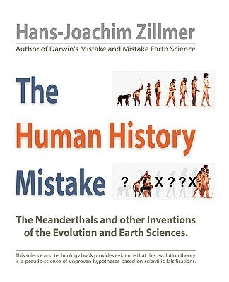 The Human History Mistake: The Neanderthals and Other Inventions of the Evolution and Earth Sciences by Hans-Joachim Zillmer, Zillmer