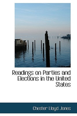 Readings on Parties and Elections in the United States by Jones, Chester Lloyd