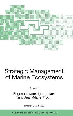 Strategic Management of Marine Ecosystems: Proceedings of the NATO Advanced Study Institute on Strategic Management of Marine Ecosystems, Nice, France by Levner, Eugene