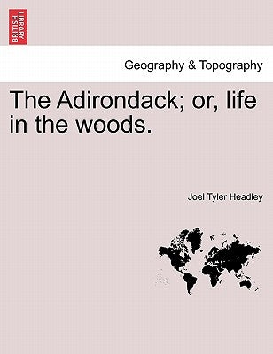 The Adirondack; Or, Life in the Woods. by Headley, Joel Tyler