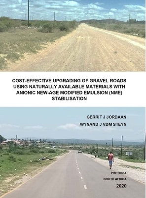 Cost-Effective Upgrading of Gravel Roads Using Naturally Available Materials with Anionic New-Age Modified Emulsion (Nme) Stabilisation by Jordaan, Gerrit J.