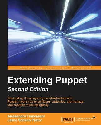 Extending Puppet - Second Edition by Franceschi, Alessandro