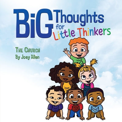 Big Thoughts for Little Thinkers: The Church by Allen, Joey
