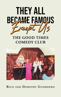 They All Became Famous Except Us: Good Times Comedy Club by Rico