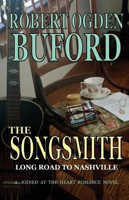 The Songsmith: Long Road To Nashville by Buford, Robert Ogden