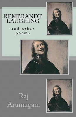 Rembrandt laughing: and other poems by Arumugam, Raj