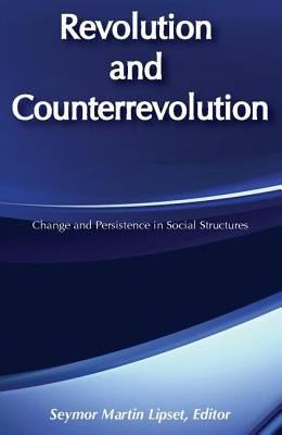 Revolution and Counterrevolution: Change and Persistence in Social Structures by Lipset, Seymour