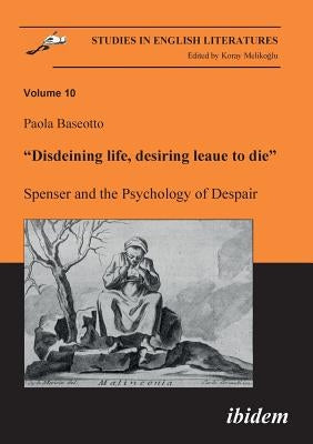 Disdeining life, desiring leaue to die. Spenser and the Psychology of Despair. by Baseotto, Paola