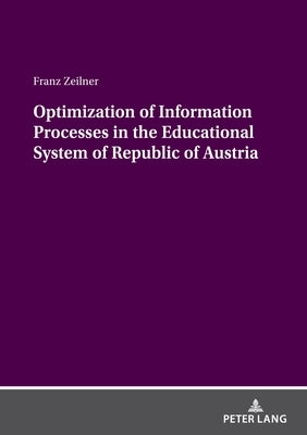 Optimization of Information Processes in the Educational System of Republic of Austria by Zeilner, Franz