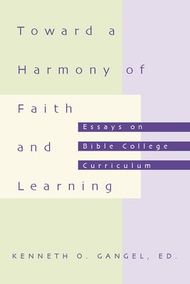 Toward a Harmony of Faith and Learning by Gangel, Kenneth O.