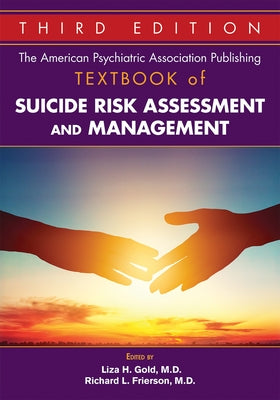 The American Psychiatric Association Publishing Textbook of Suicide Risk Assessment and Management by Gold, Liza H.