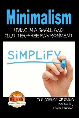 Minimalism - Living in a Small and Clutter-Free Environment by Davidson, John