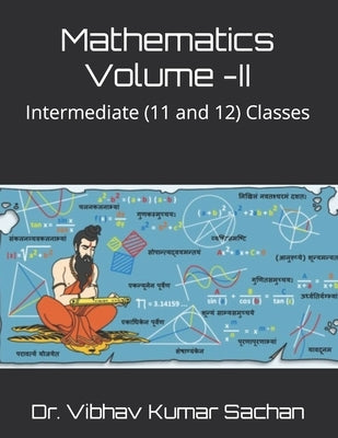 Mathematics Volume -II: Intermediate (11 and 12) Classes by Kumar Sachan, Vibhav