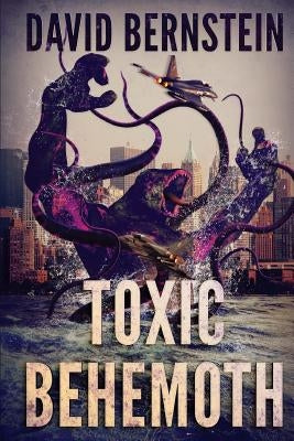Toxic Behemoth: A Kaiju Thriller by Bernstein, David