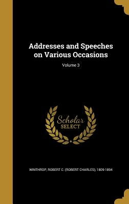 Addresses and Speeches on Various Occasions; Volume 3 by Winthrop, Robert C. (Robert Charles) 18