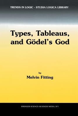 Types, Tableaus, and Gödel's God by Fitting, M.