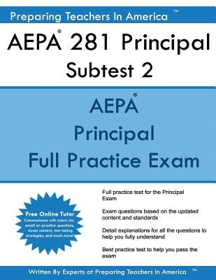 AEPA 281 Principal Subtest II: Arizona Educator Proficiency Assessments Principal Subtest II by America, Preparing Teachers in