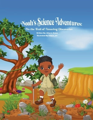 Noah's Science Adventures: On the Trail of Amazing Discoveries by Grace, Alisa L.