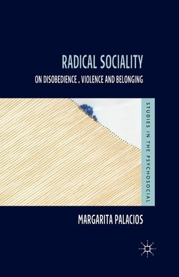 Radical Sociality: On Disobedience, Violence and Belonging by Palacios, M.