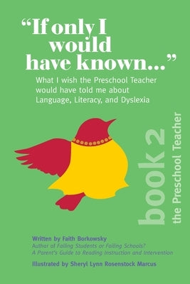 If Only I Would Have Known...: What I wish the Preschool Teacher would have told me about Language, Literacy, and Dyslexia by Borkowsky, Faith