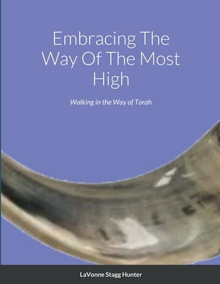 Embracing The Way Of The Most High: Walking in the Way of Torah by Stagg-Hope, Lavonne