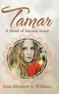 Tamar: A Novel of Ancient Israel by Williams, Irene Elizabeth G.