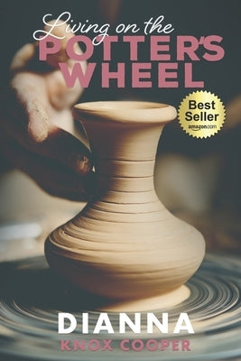 Living on the Potter's Wheel by Cooper, Dianna Knox