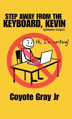 Step Away From the Keyboard, Kevin by Gray, Coyote, Jr.