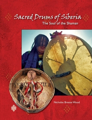Sacred Drums of Siberia: The Soul of the Shaman by Breeze Wood, Nicholas