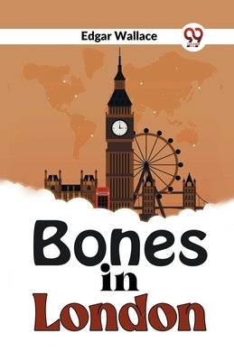 Bones In London by Wallace, Edgar