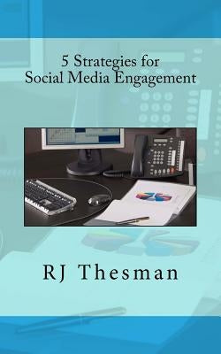 5 Strategies for Social Media Engagement by Thesman, Rj