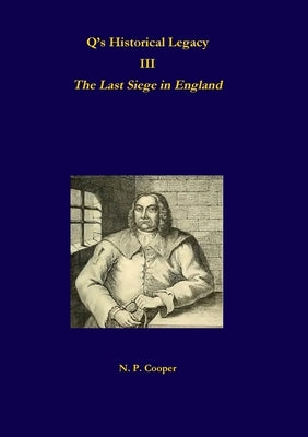 Q's Historical Legacy - 3 - The Last Siege in England by Cooper, N. P.