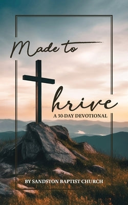 Made to Thrive: A 30-Day Devotional by Sandston Baptist Church