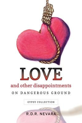 Love and Other Disappointments: On Dangerous Ground Gypsy Collection by Nevara, R. D. R.