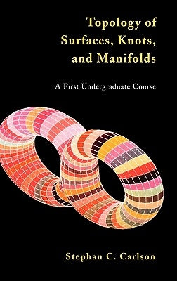 Topology of Surfaces, Knots, and Manifolds by Carlson, Stephan C.